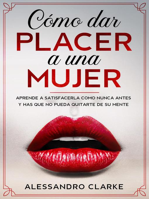 Title details for Cómo Dar Placer a una Mujer by Alessandro Clarke - Available
